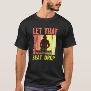 Laat dat Beat Drops Muziekartiest DJ T-shirt