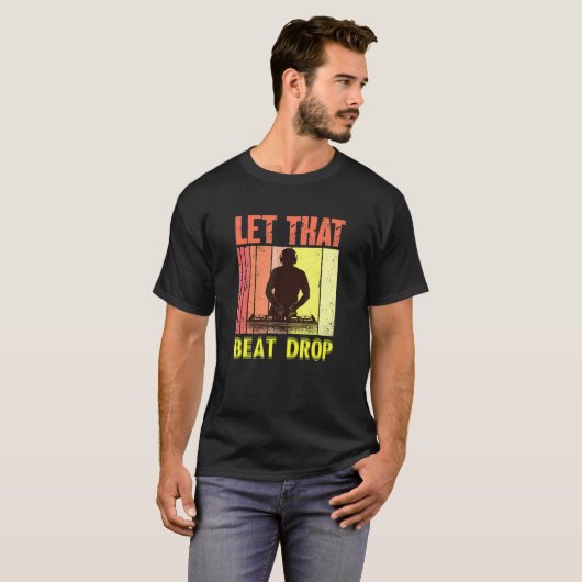 Laat dat Beat Drops Muziekartiest DJ T-shirt (Voorkant volledig)