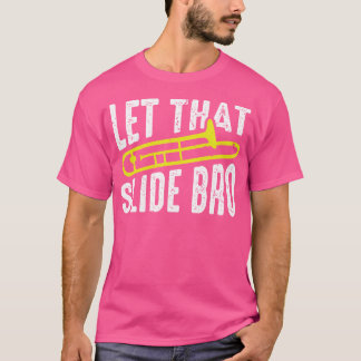 Laat dat glijden Bro Grappige Band Gifts Trombone  T-shirt