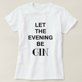LAAT DE AVOND GIN ZIJN Citaat T-shirt