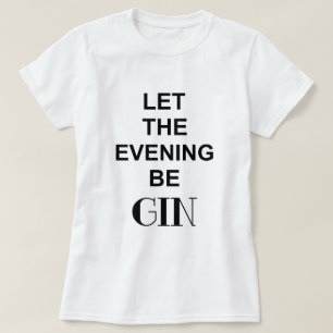 LAAT DE AVOND GIN ZIJN Citaat T-shirt