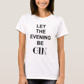 LAAT DE AVOND GIN ZIJN Citaat T-shirt (Voorkant)