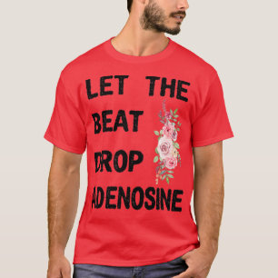 Laat de Beat Adenosine Funny Nurse Gift Nurse T-shirt