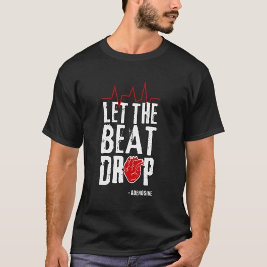 Laat de beat drop adenosine in grappige verpleegku t-shirt (Voorkant)
