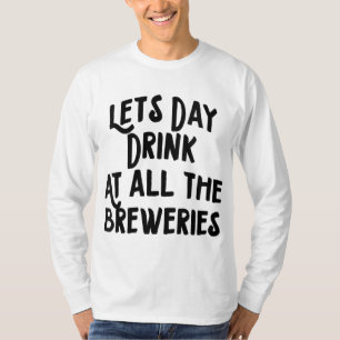 Laat de dag drinken bij alle brouwerijen t-shirt