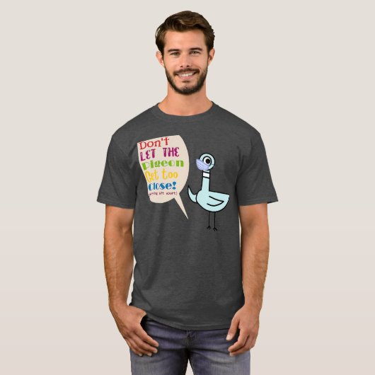 Laat de duif te dicht lopen t-shirt (Voorkant volledig)