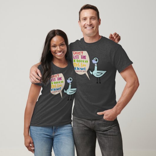 Laat de duif te dicht lopen t-shirt (Unisex)