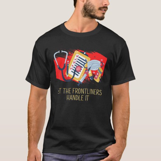 Laat de Frontliners Medisch Personeel op de Voorst T-shirt (Voorkant)