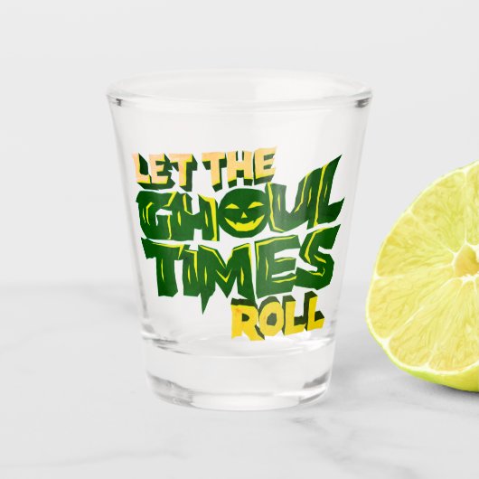 Laat de ghoul tijden rollen Funny Pun Shot Glas (Voorkant)
