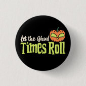 Laat de Ghoul Times Roll - Grappige Halloween Pomp Ronde Button 3,2 Cm (Voorkant)