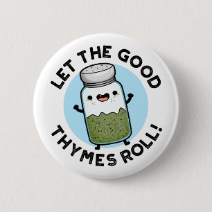 Laat de goede Thymes Roll Funny Herb Pun Ronde Button 5,7 Cm