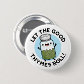 Laat de goede Thymes Roll Funny Herb Pun Ronde Button 5,7 Cm (Voorkant /achterkant)