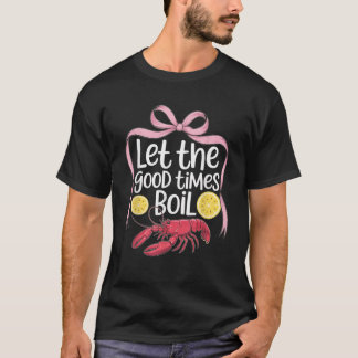 Laat de goede tijden koken grappige rivierkreeft s t-shirt