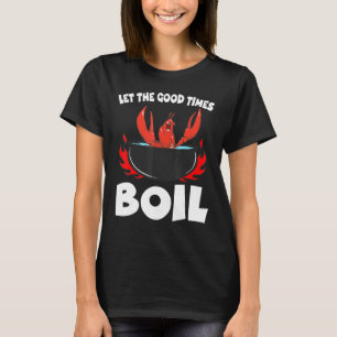 Laat de goede tijden koken rivierkreeft rivierkree t-shirt