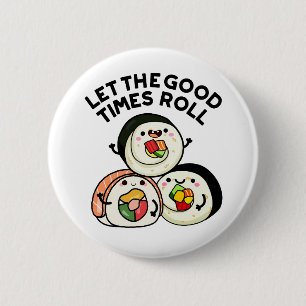 Laat de goede tijden rollen grappige sushi puns ronde button 5,7 cm