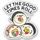 Laat de goede tijden rollen grappige sushi puns sticker (Voorkant)