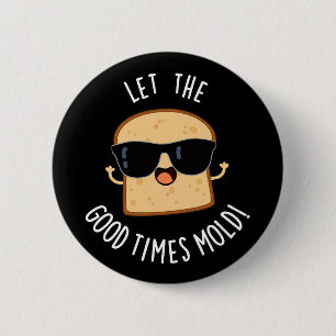 Laat De Goede Tijden Vormen Grappige Brood Puns Do Ronde Button 5,7 Cm