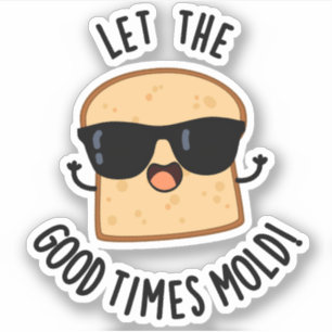 Laat de goede tijden vormen Grappige broodgrappen  Sticker