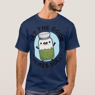 Laat de goede tijmen rollen grappige kruid woordsp t-shirt
