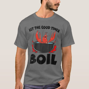 Laat de Good Times Boil Crayfish Cajun Fu T-shirt