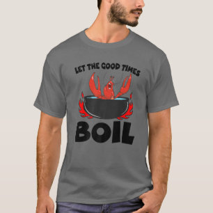 Laat de Good Times Boil Crayfish Cajun Fu T-shirt