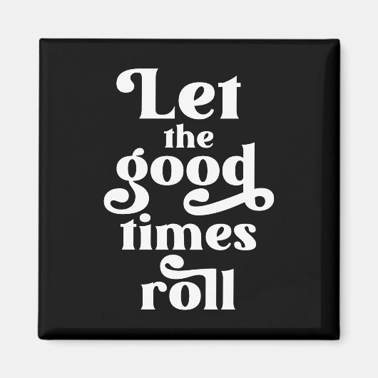 Laat de Good Times rollen Magneet (Voorkant)