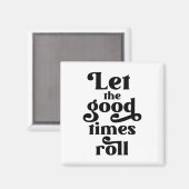 Laat de Good Times rollen Magneet (Voorkant / Achterkant)