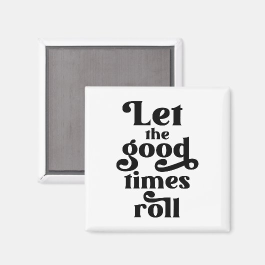Laat de Good Times rollen Magneet (Voorkant / Achterkant)