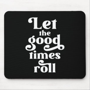Laat de Good Times rollen Muismat