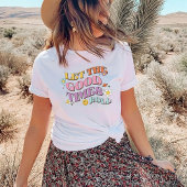 Laat de Good Times rollen T-shirt