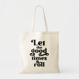 Laat de Good Times rollen Tote Bag
