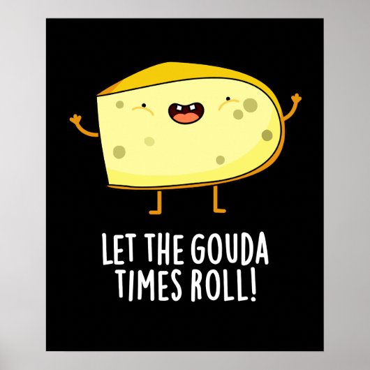 Laat de Gouda Times Roll Funny Cheese Pun Dark BG Poster (Voorkant)