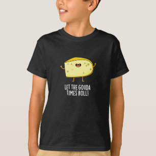 Laat de Gouda Times Roll Funny Cheese Pun Dark BG T-shirt