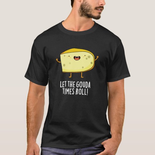 Laat de Gouda Times Roll Funny Cheese Pun Dark BG T-shirt (Voorkant)