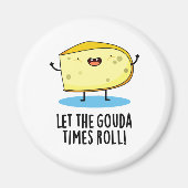 Laat de Gouda Times Roll Funny Cheese Pun Magneet (Voorkant)