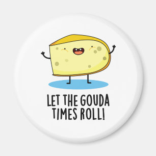 Laat de Gouda Times Roll Funny Cheese Pun Magneet