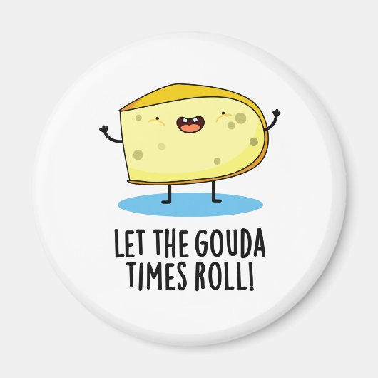 Laat de Gouda Times Roll Funny Cheese Pun Magneet (Voorkant)