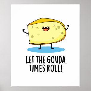 Laat de Gouda Times Roll Funny Cheese Pun Poster