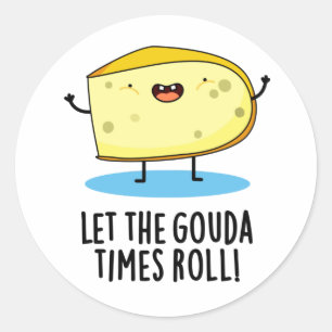 Laat de Gouda Times Roll Funny Cheese Pun Ronde Sticker
