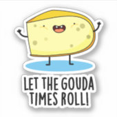 Laat de Gouda Times Roll Funny Cheese Pun Sticker (Voorkant)
