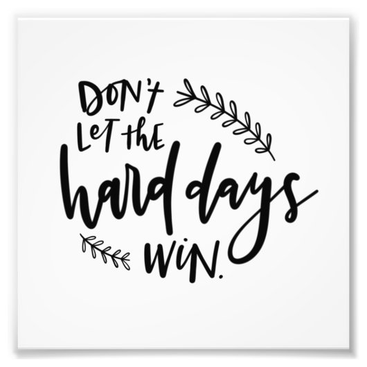 Laat de harde dagen geen foto's van Win Foto Afdruk (Voorkant)