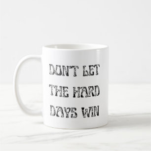 Laat de harde dagen niet Motivatie winnen Koffiemok