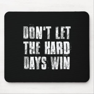 Laat de harde dagen niet winnen Motivatie fitnessr Muismat