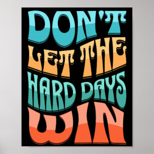 Laat de harde dagen niet winnen poster