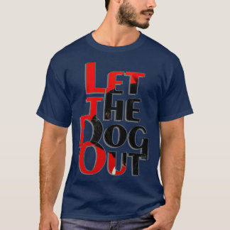 Laat de hond eruit t-shirt