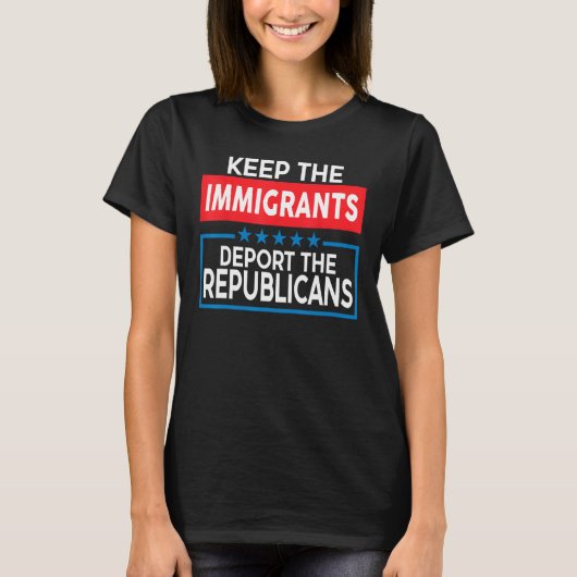 Laat de immigranten de republikeinen uitzetten t-shirt (Voorkant)
