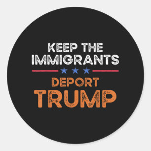 Laat de immigranten Trump Anti Racism Pro I uitzet Ronde Sticker