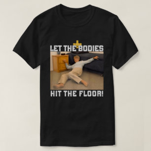 Laat de lichamen de vloer raken t-shirt