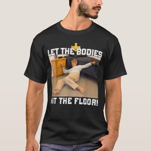 Laat de lichamen de vloer raken t-shirt (Voorkant)