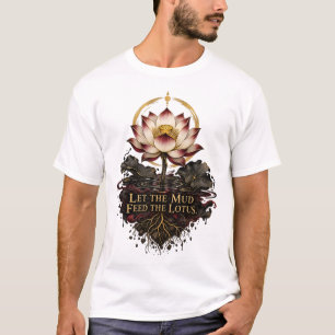 Laat de modder de lotus voeden Dhammapada T-shirt